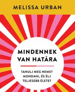 Motivačná literatúra - ostatné Mindennek van határa - Tanulj meg nemet mondani, és élj teljesebb életet - Melissa Urban