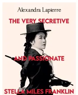 Beletria The Very Secretive And Passionate Stella Miles Franklin - Alexandra Lapierre