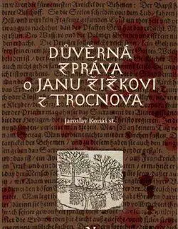 Slovenské a české dejiny Důvěrná zpráva o Janu Žižkovi z Trocnova - Jaroslav Konáš