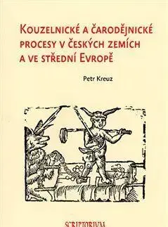 Slovenské a české dejiny Kouzelnické a čarodějnické procesy v českých zemích a ve střední Evropě - Petr Kreuz