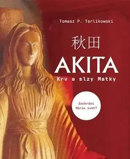 Kresťanstvo Akita: Krv a slzy Matky - Tomasz P. Terlikowski