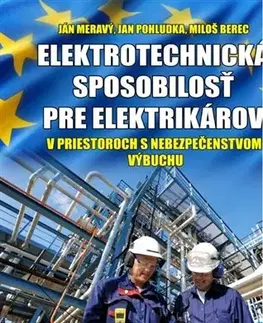 Veda, technika, elektrotechnika Elektrotechnická spôsobilosť pre elektrikárov v priestoroch s nebezpečenstvom výbuchu - Jan Pohludka,Miloš Berec,Ján Meravý