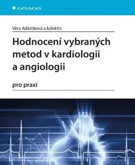 Medicína - ostatné Hodnocení vybraných metod v kardiologii a angiologii pro praxi - Věra Adámková,Kolektív autorov