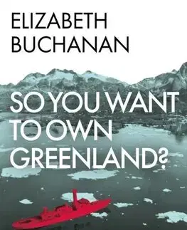Svetové dejiny, dejiny štátov So You Want to Own Greenland - Elizabeth Buchanan