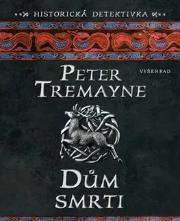 Detektívky, trilery, horory Dům smrti - Peter Tremayne,Alžběta Slavíková Hesounová