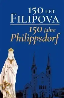 Svetové dejiny, dejiny štátov 150 let Filipova / 150 Jahre Philippsdorf - Kolektív autorov