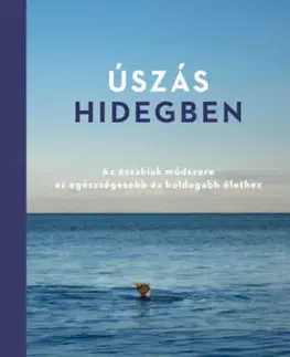 Zdravie, životný štýl - ostatné Úszás hidegben - Az északiak módszere az egészségesebb és boldogabb élethez - Susanna Soberg