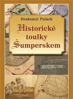 Slovenské a české dejiny Historické toulky Šumperskem I. - Drahomír Polách