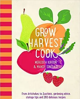 Úžitková záhrada Grow Harvest Cook - Meredith Kirton,Mandy Sinclair