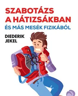 Odborná a náučná literatúra - ostatné Szabotázs a hátizsákban és más mesék fizikából - Diederik Jekel