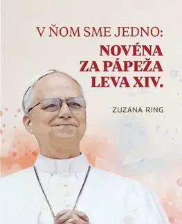 Kresťanstvo V ňom sme jedno: Novéna za pápeža Leva XIV. - Zuzana Ring