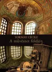 Svetová beletria A művészet földjén - Cécile Tormay