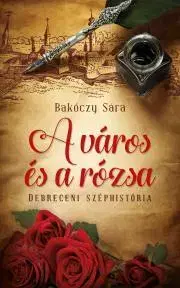 Historické romány A város és a rózsa - Sára Bakóczy