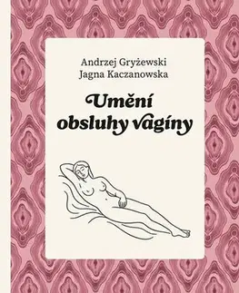 Partnerstvo a rodičovstvo - ostatné Umění obsluhy vagíny - Jagna Kaczanowska,Andrzej Gryżewski