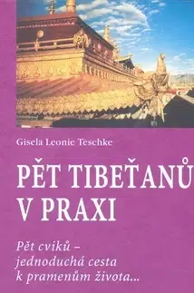 Masáže, wellnes, relaxácia Pět tibeťanů v praxi - Teschke Gisela Leonie