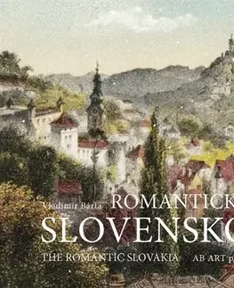 Encyklopédie, obrazové publikácie Romantické Slovensko / The Romantic Slovakia - Vladimír Bárta