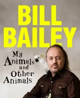 Biografie - Životopisy My Animals, and Other Animals - Bill Bailey