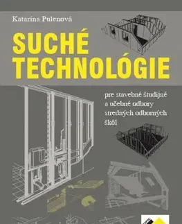 Učebnice pre SŠ - ostatné Suché technológie pre stavebné študijné a UO pre SOŠ - Učebnica - Katarína Pulenová