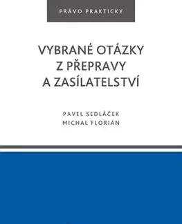 Právo ČR Vybrané otázky z přepravy a zasílatelství - Michal Florián,Pavel Sedláček