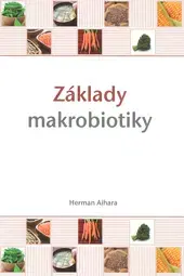 Alternatívna medicína - ostatné Základy makrobiotiky - Herman Aihara