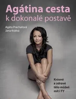 Zdravá výživa, diéty, chudnutie Agátina cesta k dokonalé postavě - Agáta Prachařová,Jana Krátká