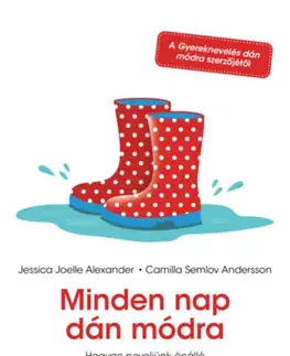 Výchova, cvičenie a hry s deťmi Minden nap dán módra - Hogyan neveljünk önálló és felszabadult gyereket? - Jessica Joelle Alexander,Camilla Semlov Andersson