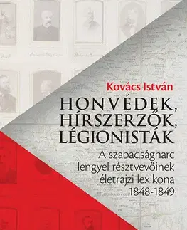 Svetové dejiny, dejiny štátov Honvédek, hírszerzők, légionisták - A szabadságharc lengyel résztvevőinek életrajzi lexikona 1848-1849 - István Kovács