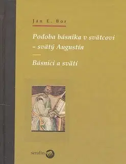 Náboženstvo - ostatné Podoba básnika v svätcovi - svätý Augustín - Bor Ján Elen