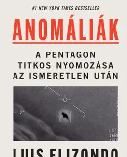 Fejtóny, rozhovory, reportáže Anomáliák: A Pentagon titkos nyomozása az ismeretlen után - Luis Elizondo