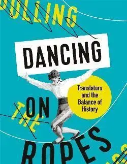 Literárna veda, jazykoveda Dancing on Ropes - Anna Aslanyan
