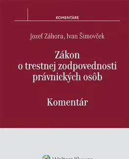 Zákony, zbierky zákonov Zákon o trestnej zodpovednosti právnických osôb - komentár - Ivan Šimovček,Jozef Záhora