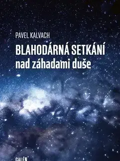 Motivačná literatúra - ostatné Blahodárná setkání nad záhadami duše - Pavel Kalvach