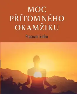Rozvoj osobnosti Moc přítomného okamžiku – pracovní kniha - Eckhart Tolle