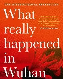 Politológia What Really Happened in Wuhan: a Virus Like No Other, Countless Infections, Millions of Deaths - Sharri Markson