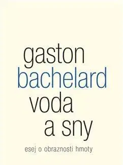 Eseje, úvahy, štúdie Voda a sny - Gaston Bachelard