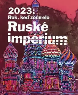 Politológia 2023: Rok keď zomrelo Ruské imperium - Juraj Mesík