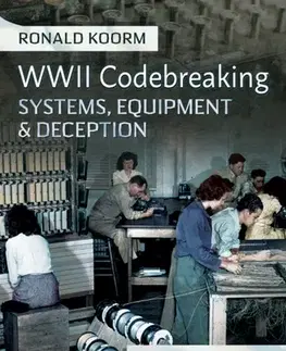 História WW2 Codebreaking Systems, Equipment and Deception - Ronald Koorm