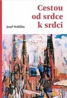 Kresťanstvo Cestou od srdce k srdci - Josef Hrdlička