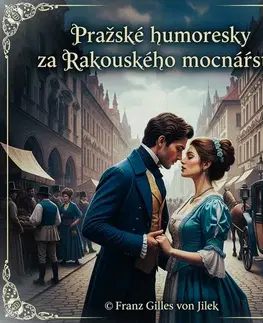 Humor a satira Franz Gilles von Jilek Pražské humoresky za Rakouského mocnářství