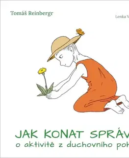 Zdravie, životný štýl - ostatné Jak konat správně: O aktivitě z duchovního pohledu - Tomáš Reinbergr,Lenka Vondráčková