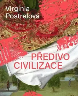 História - ostatné Předivo civilizace - Virginia Postrel,Adéla Bartlová