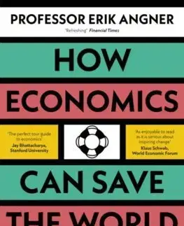 Ekonómia, Ekonomika How Economics Can Save the World - Erik Angner