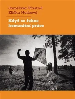 Odborná a náučná literatúra - ostatné Když se řekne komunitní práce - Jaroslava Šťastná,Eliška Hudcová