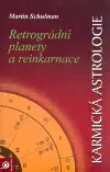 Astrológia, horoskopy, snáre Karmická astrologie 2. - Retrográdní planety a reinkarnace - Martin Schulman,Kateřina Klapuchová
