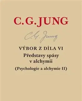 Psychológia, etika Výbor z díla VI. Představy spásy v alchymii, 2. vydanie - Carl Gustav Jung