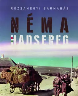 Druhá svetová vojna Néma Hadsereg - Wágner Levente mérnök hadnagy doni naplója - Barnabás Rózsahegyi