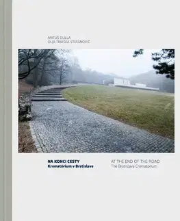 Architektúra Na konci cesty - Krematórium v Bratislave - At the End of the Road The Bratislava Crematorium - Olja Triaška Stefanović,Matúš Dulla