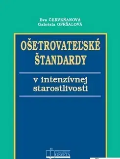Medicína - ostatné Ošetrovateľské štandardy v intenzívnej starostlivosti - Eva Červeňanová,Gabriela Opršalová