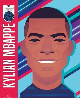 Pre deti a mládež - ostatné Kylian Mbappé - Fotbalové legendy - Ed Hawkins,Marcel Goliaš