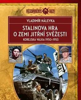 História Stalinova hra o Zemi jitřní svěžesti: Korejská válka 1950–1953 - Vladimír Nálevka